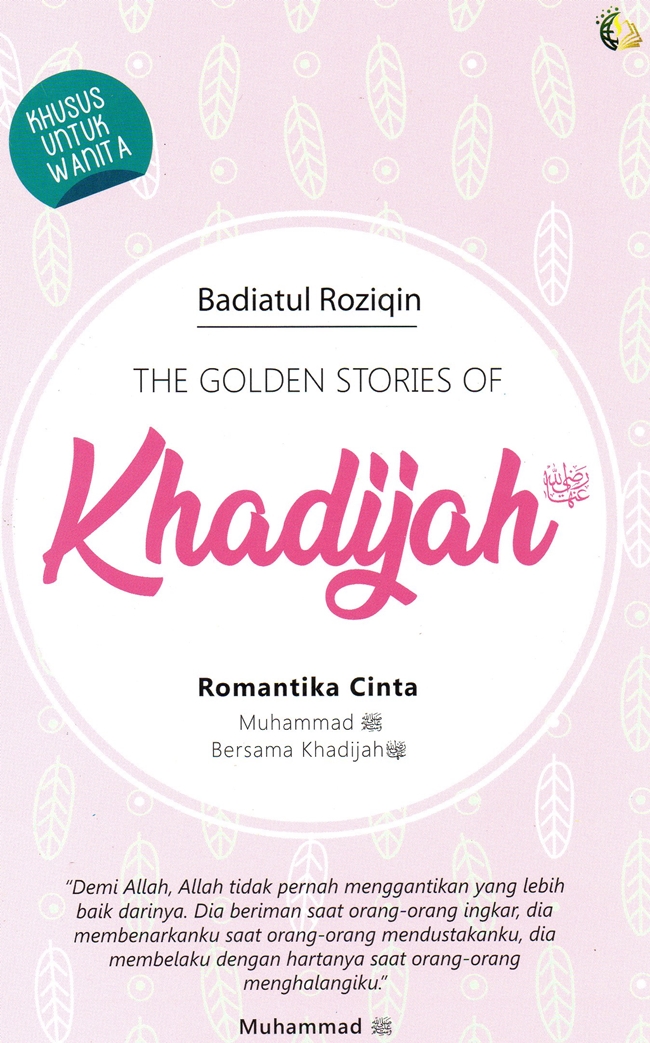 The Golden Stories of Khadijah : Romantika cinta Muhammad saw. Bersama Khadijah