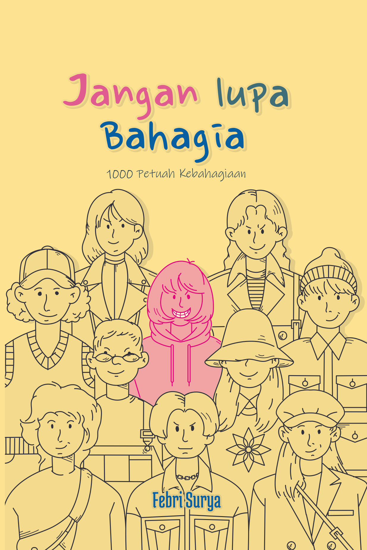 Jangan Lupa Bahagia:1000 Petuah Kebahagiaan